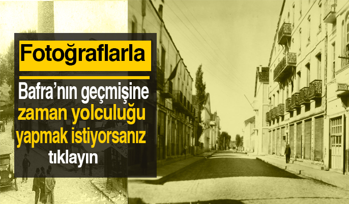 Bafra bir zamanlar böyleydi! Eski fotoğraflarıyla Bafra