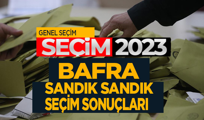 Bafra’da Mahalle Mahalle,sandık sandık seçim sonuçları