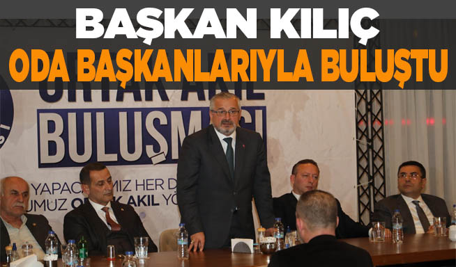 Başkan Kılıç Oda Başkanlarıyla Buluştu