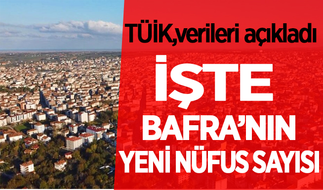 İşte Bafranın Yeni Nüfus Sayısı Bafra Haber Bafra Haberleri Brt Habercom Bafrahaber