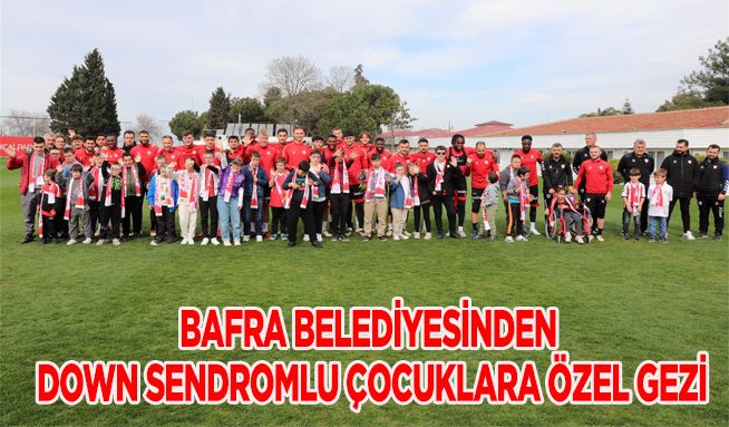 Bafra Belediyesinden Down Sendromlu Çocuklara Özel Gezi