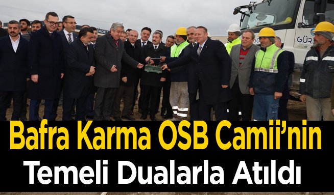 Bafra Karma OSB Camii’nin Temeli Dualarla Atıldı