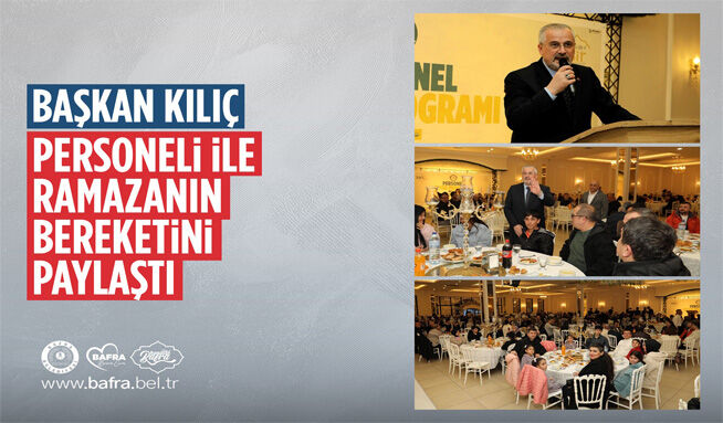 Başkan Kılıç, Personeli İle Ramazanın Bereketini Paylaştı