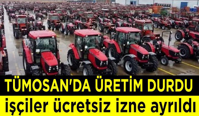 Tümosan'da üretim durdu işçiler ücretsiz izne ayrıldı