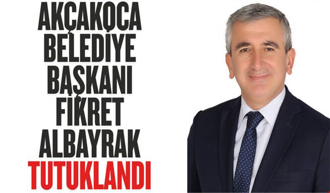 Akçakoca CHP Belediye Başkanı Fikret Albayrak Tutuklandı