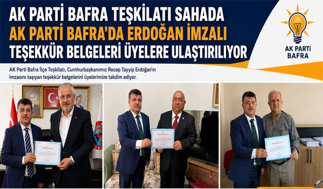 AK Parti Bafra  tarafından, Cumhurbaşkanı Recep Tayyip Erdoğan imzalı teşekkür belgelerinin parti üyelerine ulaştırılmasına devam ediliyor.