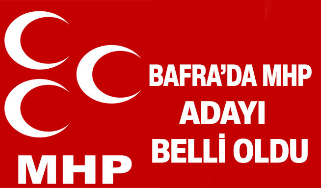Bafra’da Mhp Adayı Belli Oldu