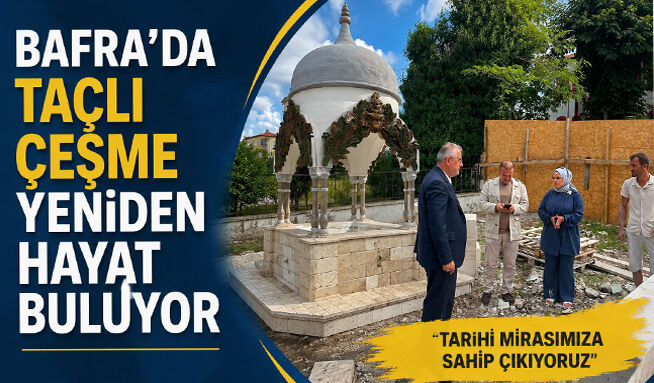 Bafra’da Taçlı Çeşme Yeniden Hayat Buluyor