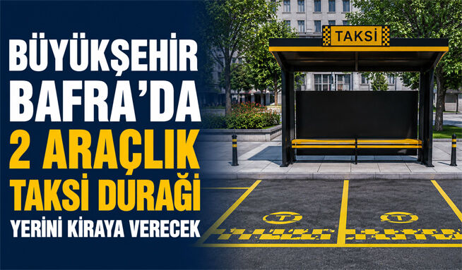 Büyükşehir Bafra’da 2 araçlık taksi durağı yerini kiraya verecek