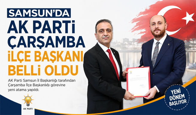 Samsun'da AK Parti Çarşamba İlçe Başkanı belli oldu