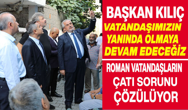 Başkan Kılıç “Vatandaşımızın Yanında Olmaya Devam Edeceğiz”