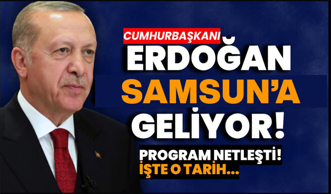 Cumhurbaşkanı Erdoğan Samsun'a geliyor.Tarih Belli oldu