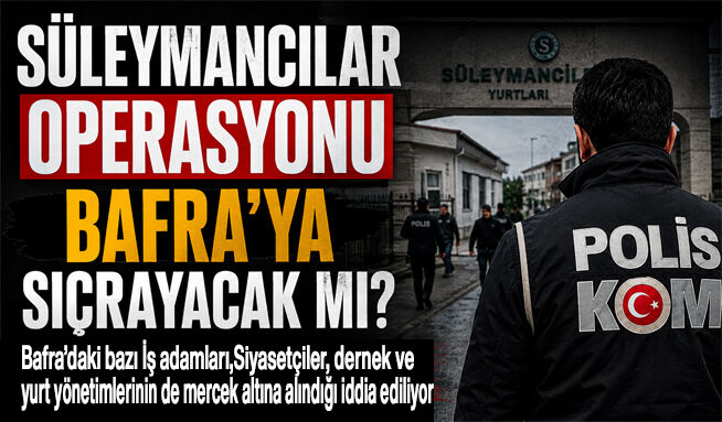 Süleymancılar operasyonu Bafra’ya sıçrayacak mı?