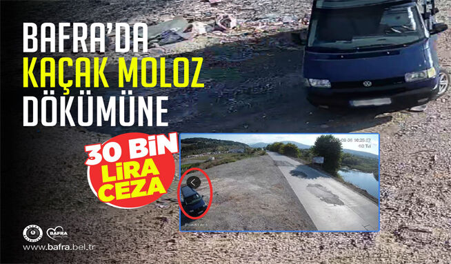 Bafra’da Kaçak Moloz Dökümüne 30 Bin Lira Ceza