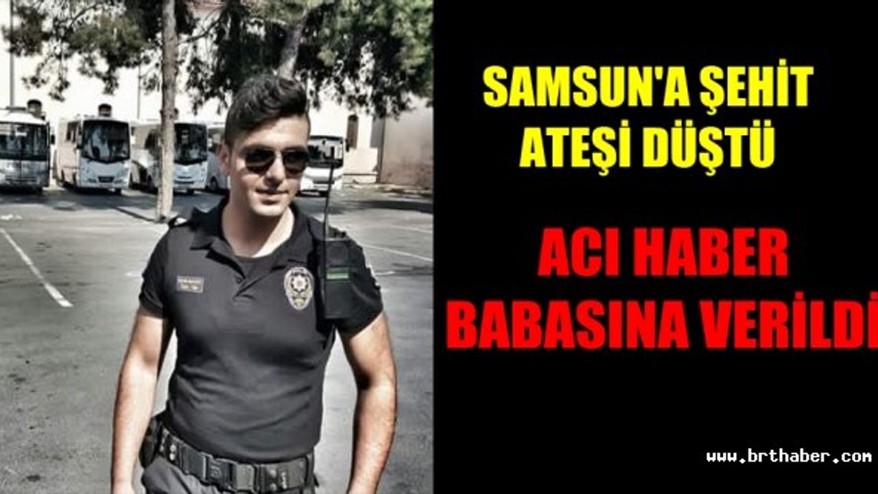 İstanbul'dan Samsun'a şehit ateşi düştü!
