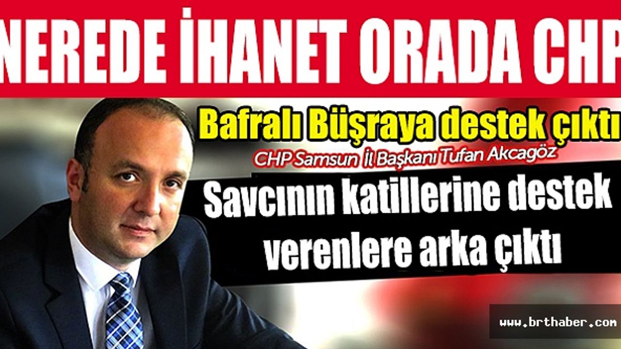 CHP Samsun İl Başkanı Şehit Savcı Kiraz'ın katillerini övenlere sahip çıktı