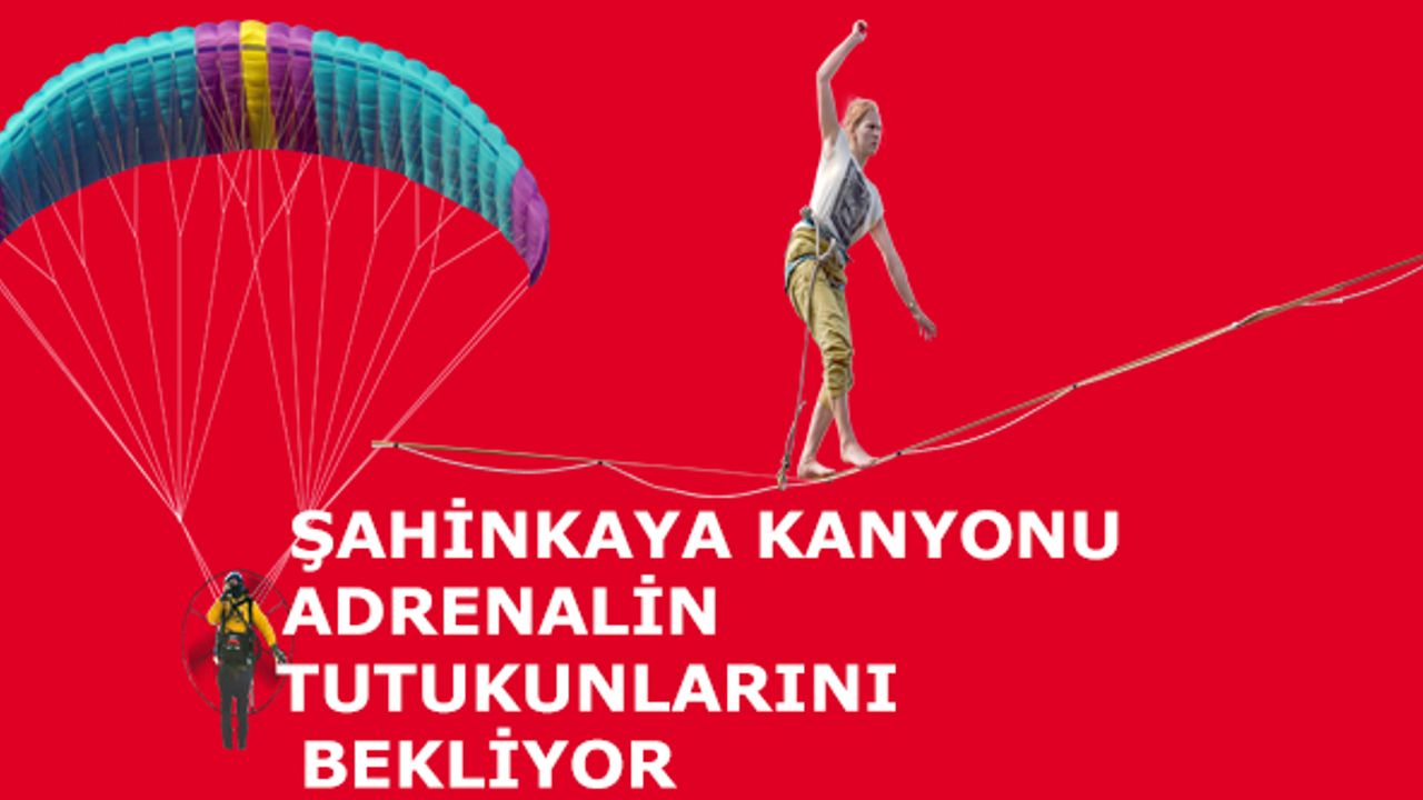 ŞAHİNKAYA KANYONU ADRENALİN TUTUKUNLARINI AĞIRLAMAYA HAZIRLANIYOR