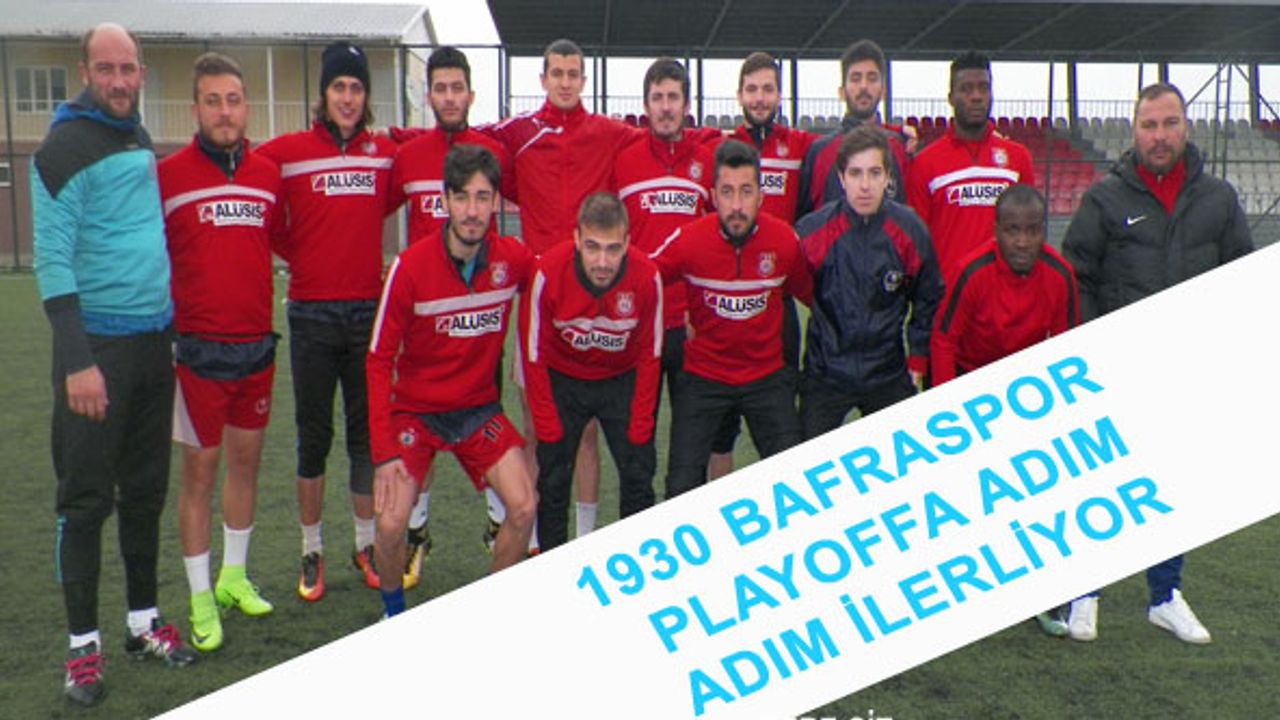 1930 Bafraspor Playoff’a adım adım ilerliyor