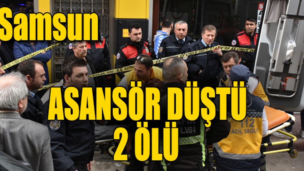 Samsun'da yük asansörü düştü: 2 ölü