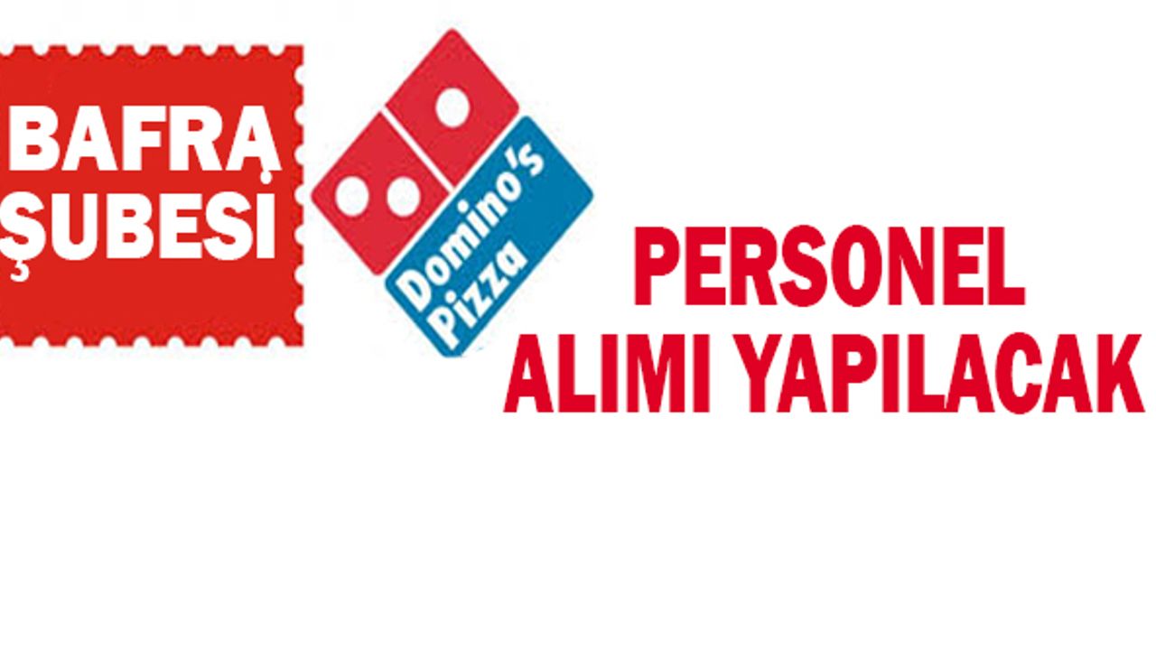Bafra Domino’s Pizza Personel Eleman ilanı