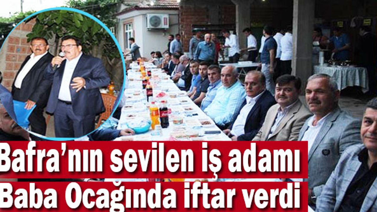 Bafralı iş adamı baba ocağında iftar verdi