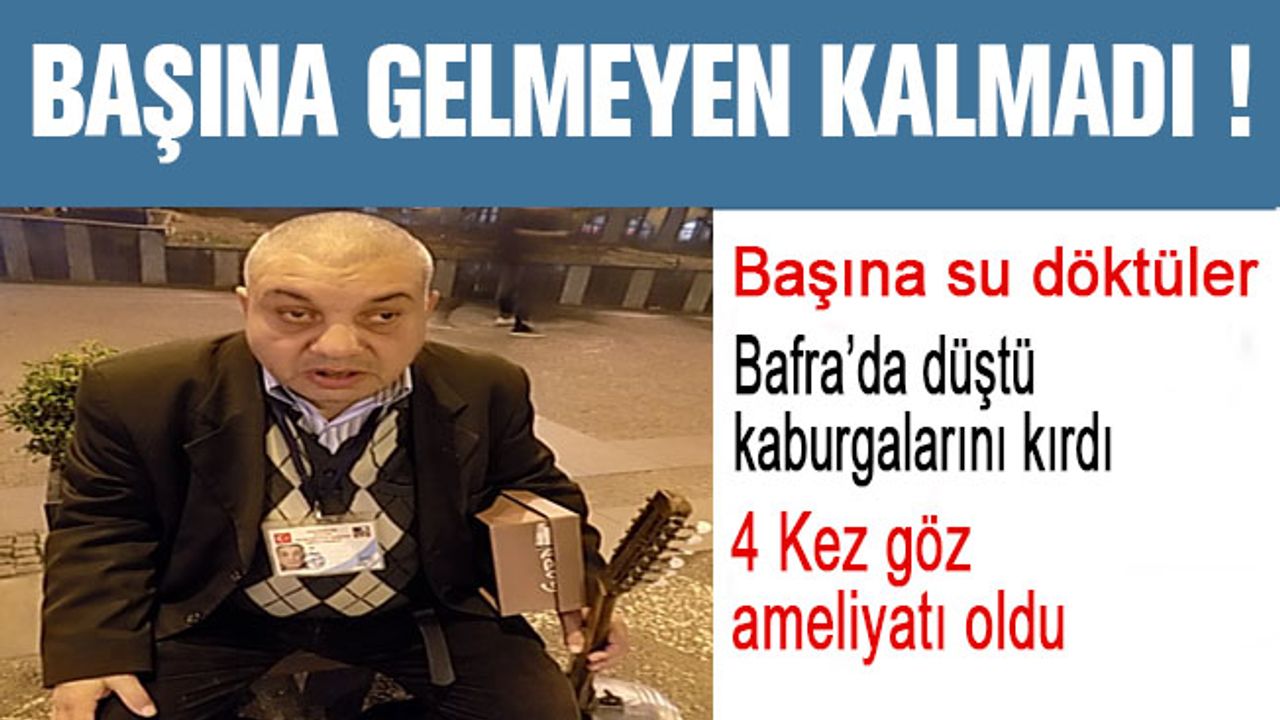 Sokak Cümbüşcüsü Hasan Yarar'ın Başına Gelmeyen Kalmadı !