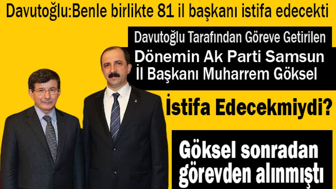 Eski AK Parti Samsun İl Başkanı Muharrem Göksel istifa edecekmiydi?