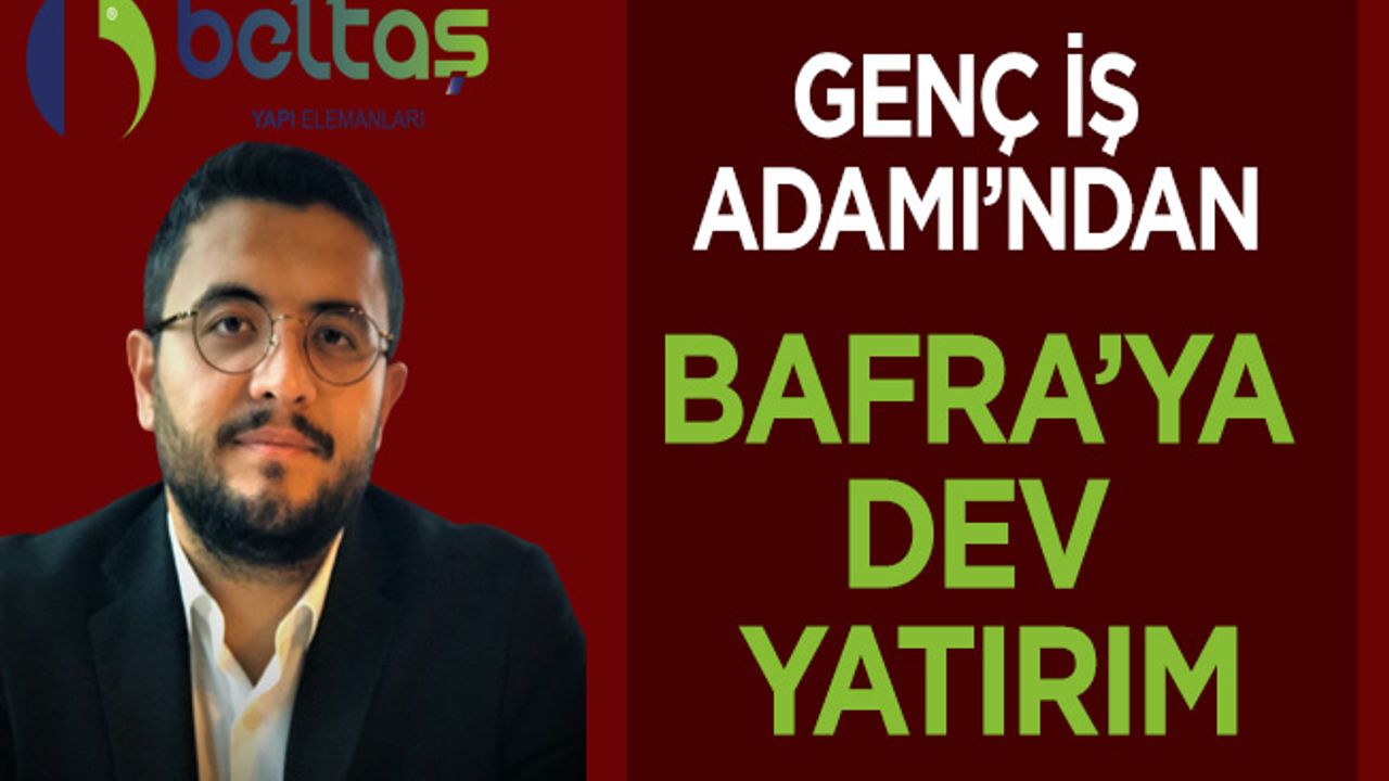 Genç İş Adamı’ndan Bafra’ya Dev Yatırım