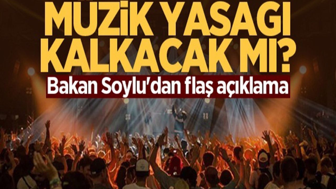 İçişleri Bakanı Süleyman Soylu'dan müzik yasağı açıklaması
