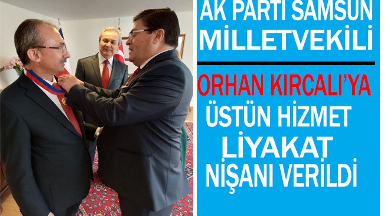 Milletvekili Orhan Kırcalı'ya Üstün Hizmet Liyakat Nişanı Verildi