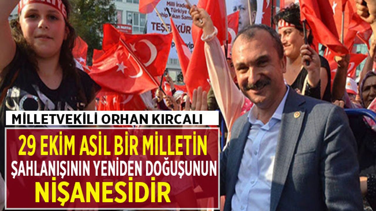 AK Parti Samsun Milletvekili Orhan Kırcalı'nın 29 Ekim Mesajı