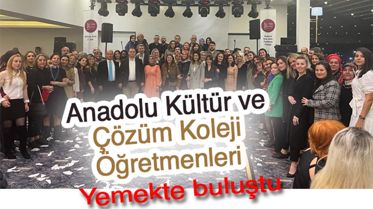 Anadolu Kültür ve Çözüm Koleji Öğretmenleri Yemekte buluştu