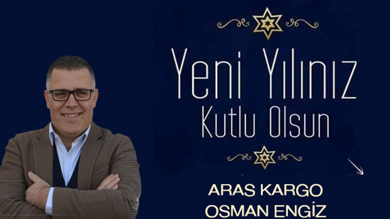 Bafra Aras Kargo Osman Engiz, yeni yıl dolayısıyla bir kutlama mesajı yayınladı
