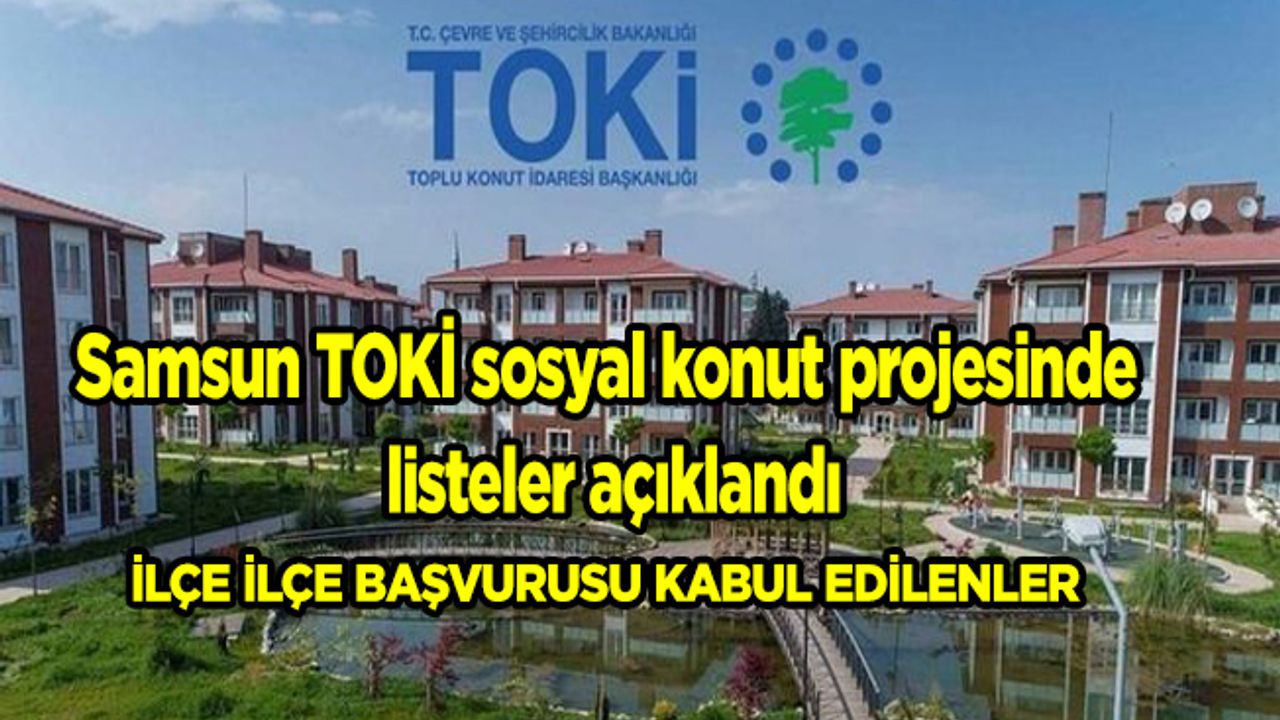 Samsun TOKİ sosyal konut projesinde listeler açıklandı