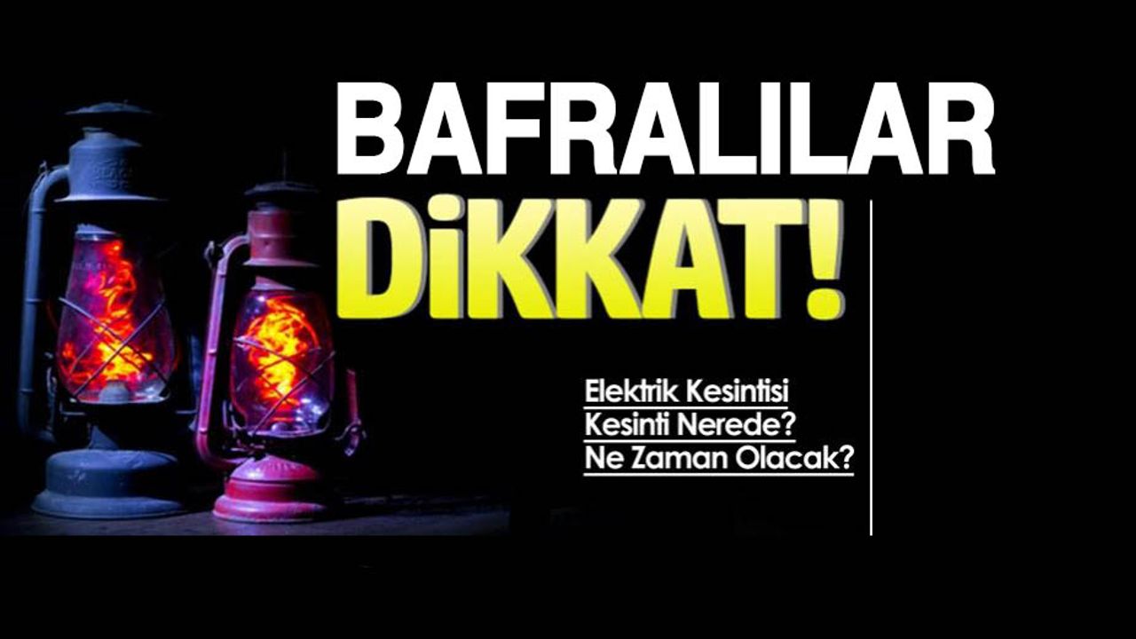 Bafra’da 10 Ocak 'ta elektrik kesintisi olacak yerler