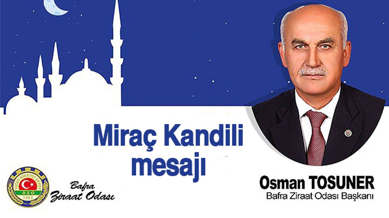 Başkan Osman Tosuner'in Miraç Kandili mesajı