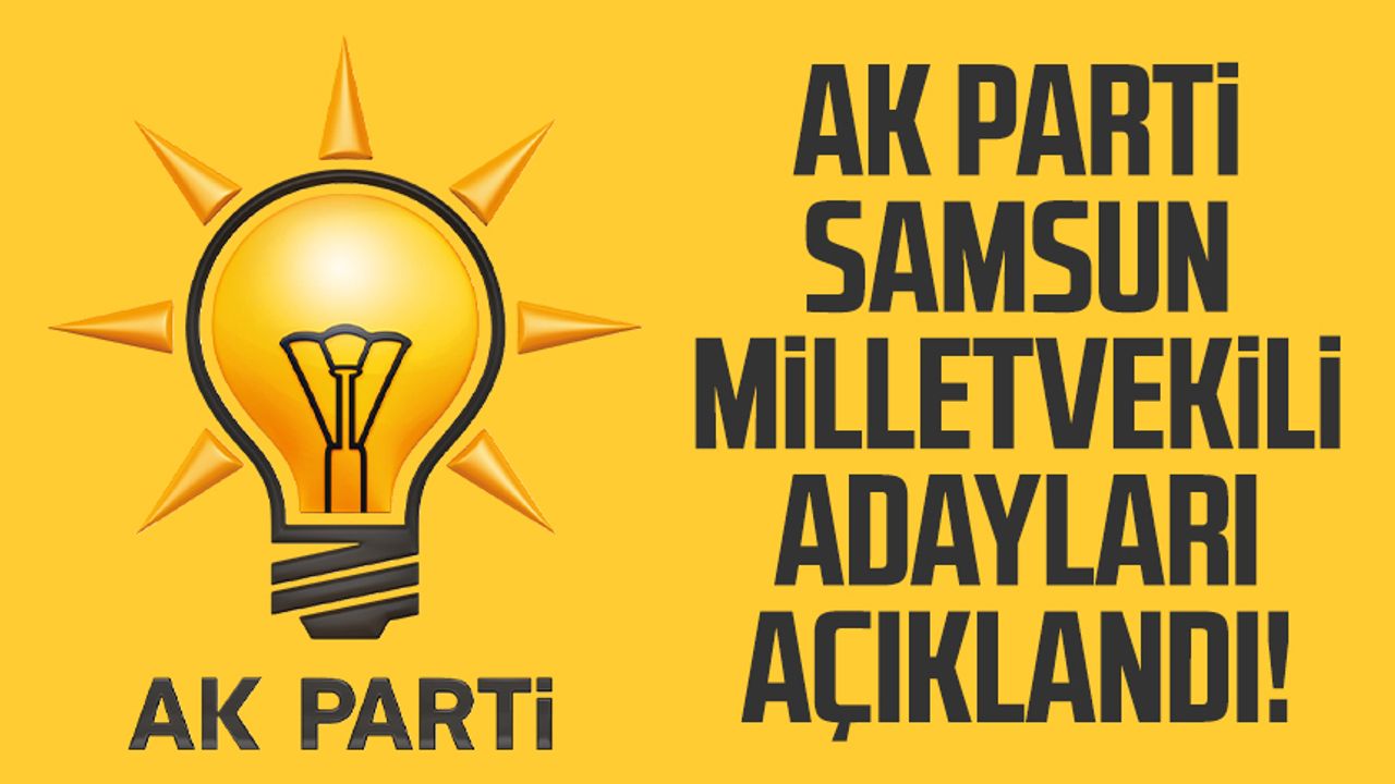 AK Parti Samsun milletvekili adayları açıklandı!
