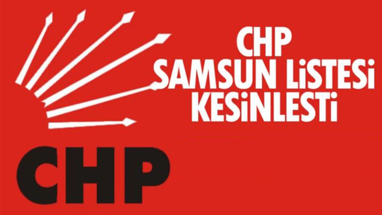 CHP Samsun Milletvekili adayları 2023... Kesin liste açıklandı