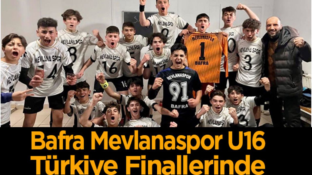 Bafra Mevlanaspor U16 Takımı Türkiye Finallerinde