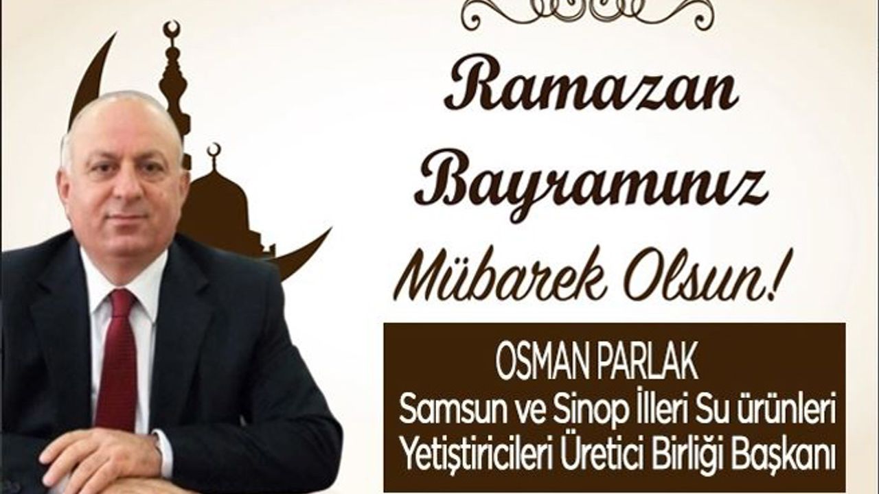 İş İnsanı Osman Parlak Ramazan Bayramı mesajı yayınladı