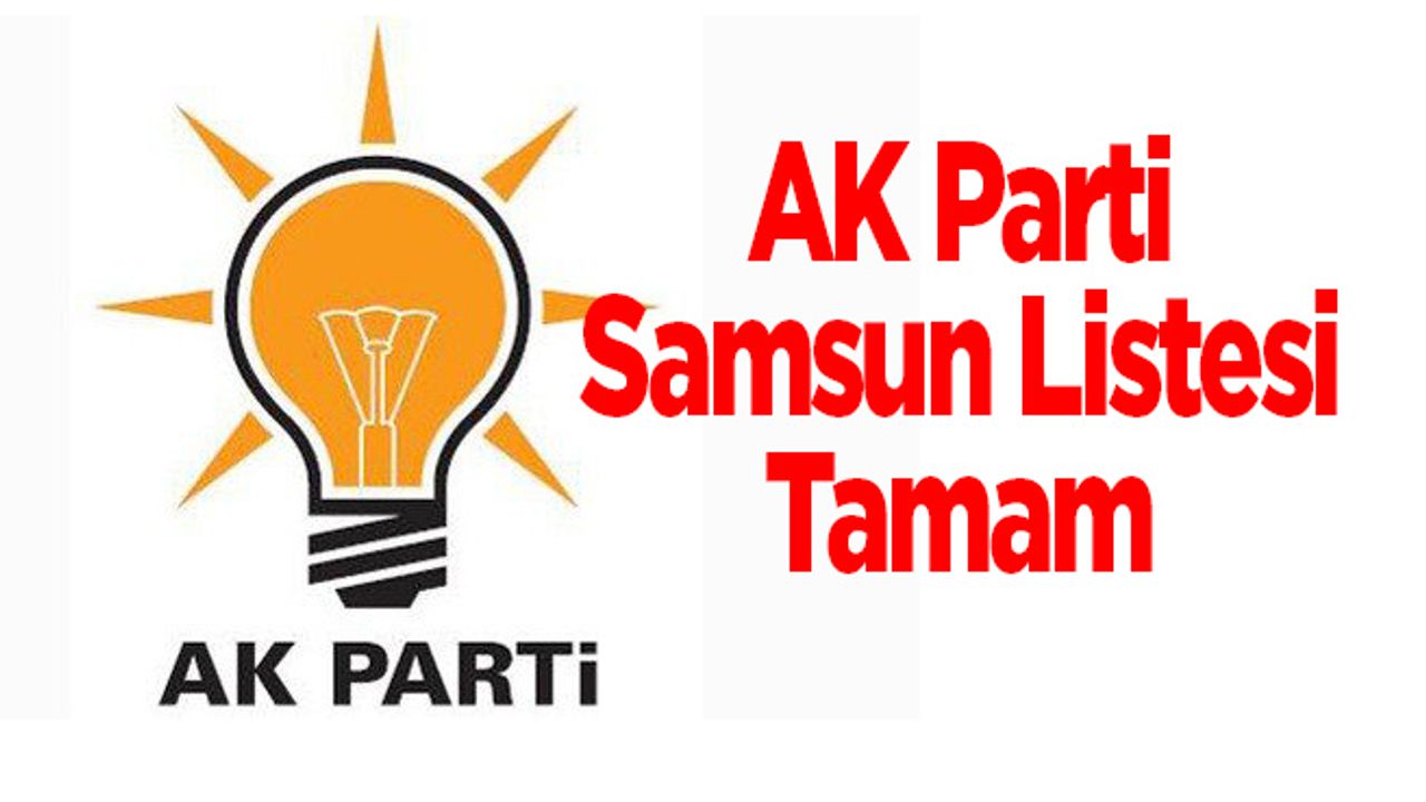 AK Parti Samsun Listesi Tamam
