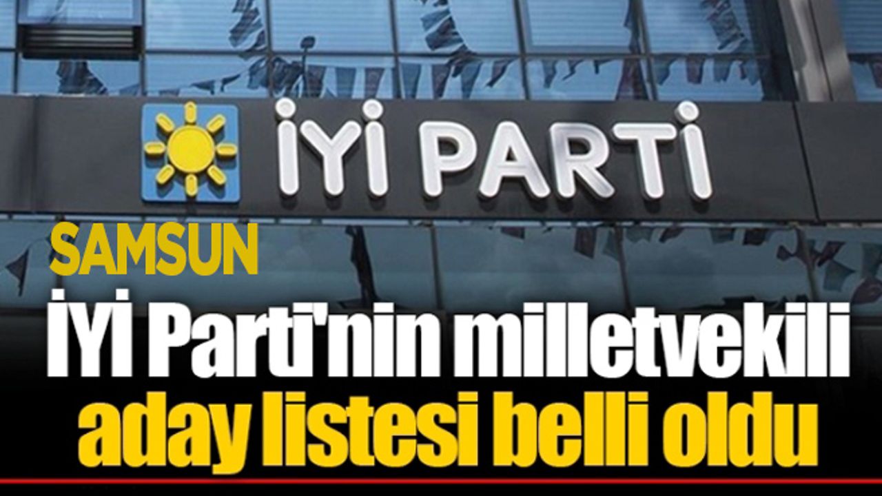 İYİ Parti'nin Samsun milletvekili aday listesi belli oldu