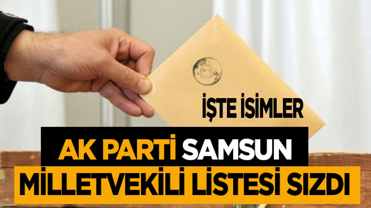 AK Parti Samsun milletvekili listesi sızdı