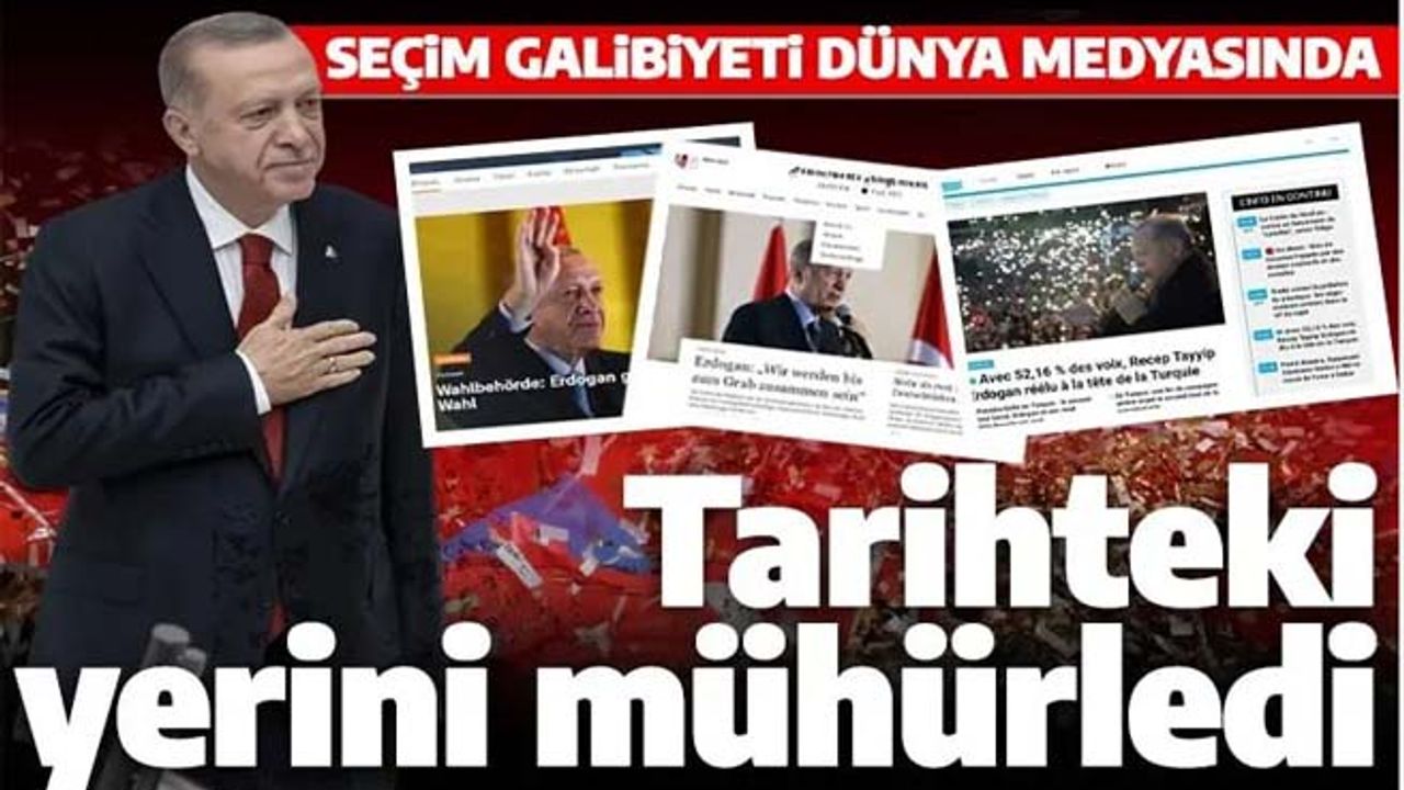 Cumhurbaşkanı Erdoğan'ın seçim zaferi dünya medyasında: Tarihteki yerini mühürledi