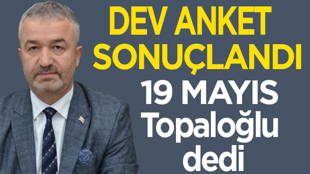 19 Mayıs Osman Topaloğlu dedi…