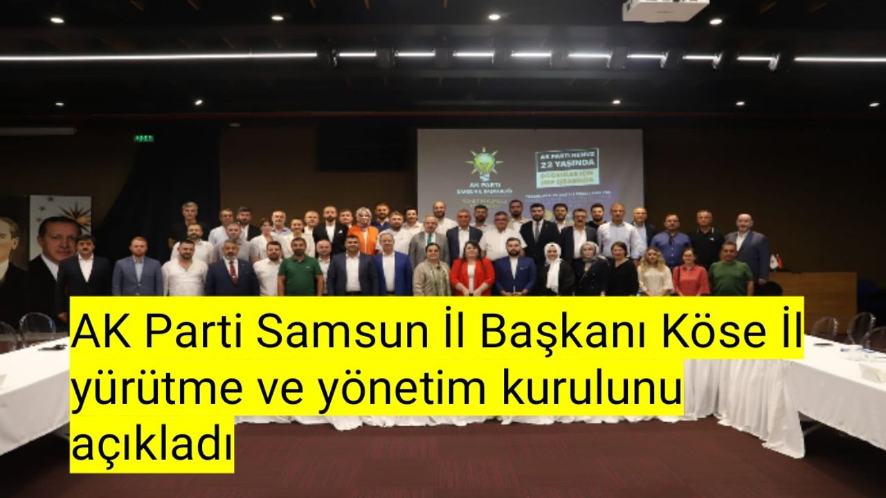 AK Parti Samsun İl Başkanı Köse İl yürütme ve yönetim kurulunu açıkladı