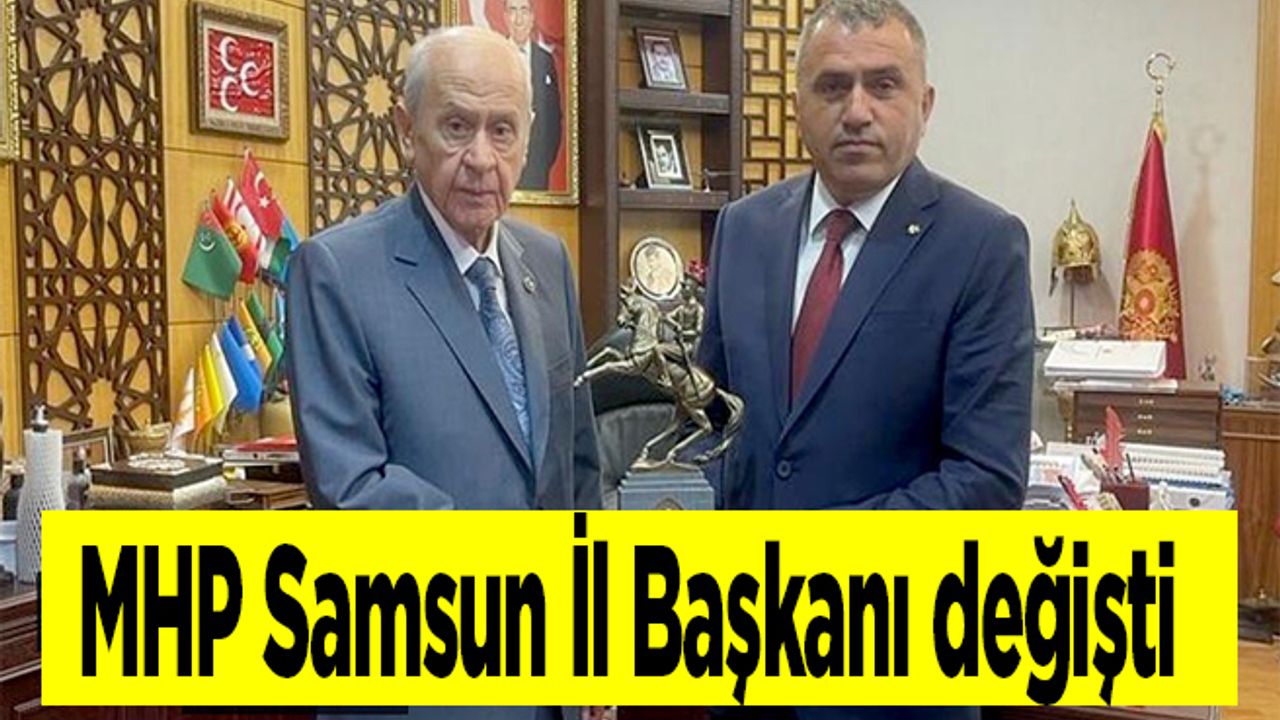 MHP Samsun İl Başkanı değişti