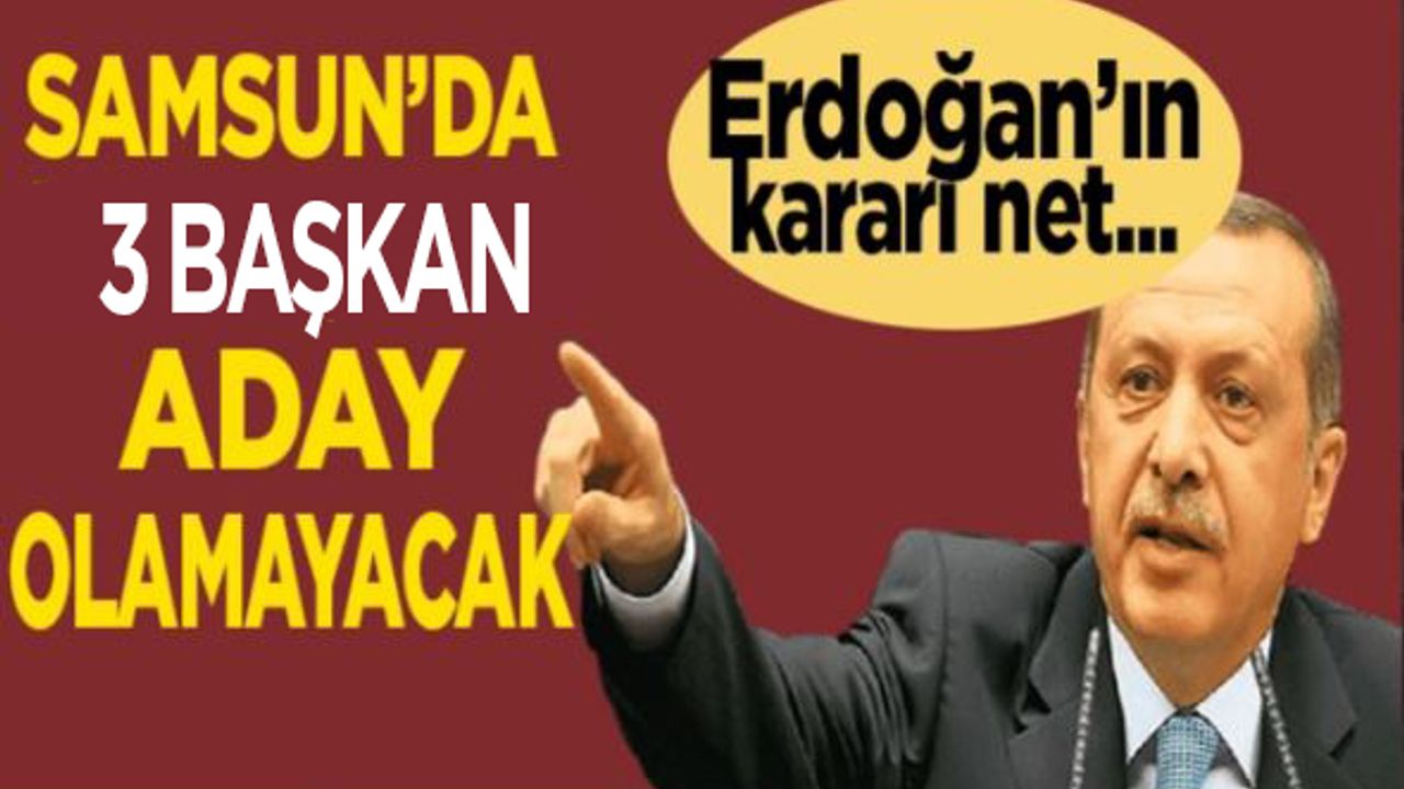 Erdoğan’ın kararı net, Samsun’da bu iki başkan yeni dönemde olmayacak!