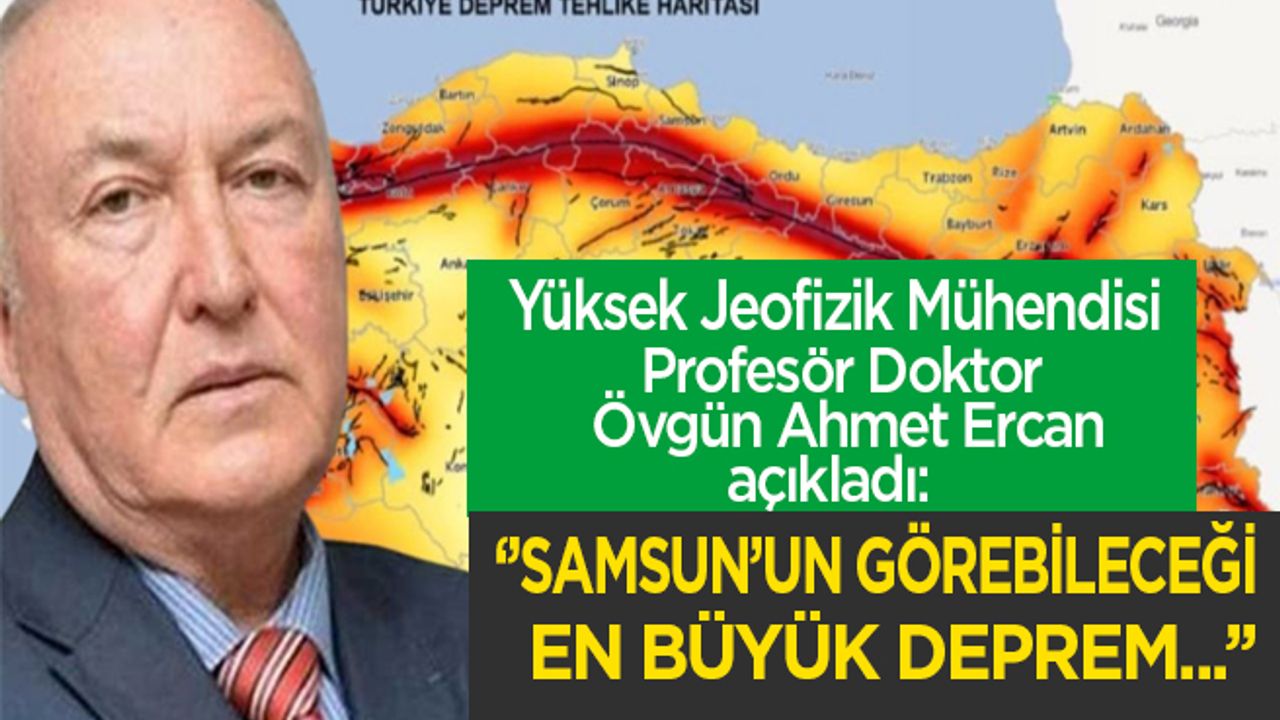 Yüksek Jeofizik Mühendisi Ercan açıkladı: "Samsun’un görebileceği en büyük deprem..."