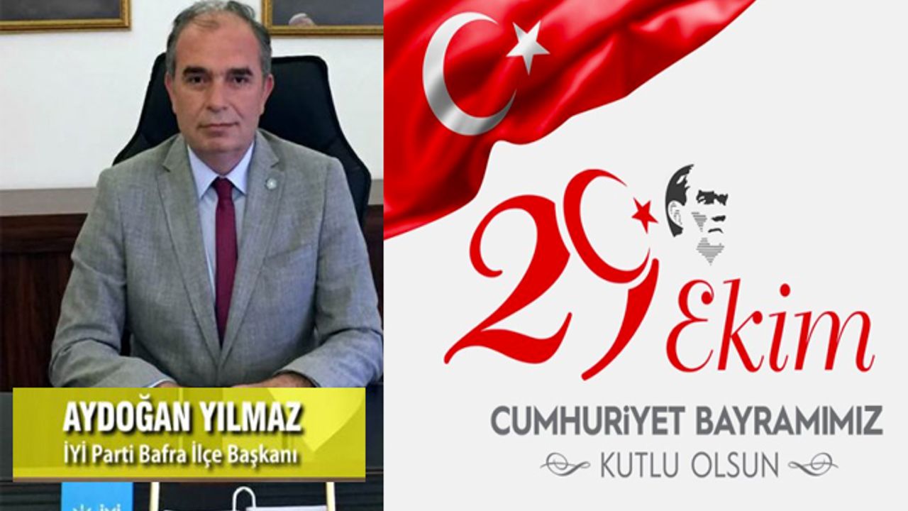 İyi Parti Bafra ilçe Başkanı Aydoğan Yılmaz’ dan ” 29 Ekim Cumhuriyet Bayramı ” Mesajı